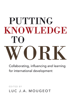 Paperback Putting Knowledge to Work: Collaborating, Influencing and Learning for International Development Book