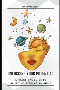 Paperback Unlocking Your Potential: A Practical Guide to Managing ADHD as an Adult Book