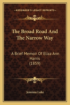 The Broad Road And The Narrow Way: A Brief Memoir Of Eliza Ann Harris