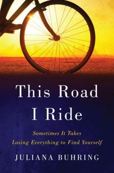 Hardcover This Road I Ride: Sometimes It Takes Losing Everything to Find Yourself Book