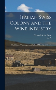 Hardcover Italian Swiss Colony and the Wine Industry: Oral History Transcript / and Related Material, 1969-197 Book