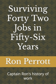 Paperback Surviving Forty Two Jobs in Fifty-Six Years: Captain Ron's history of work Book