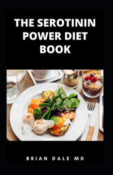 Paperback The Serotinin Power Diet Book: The Complete Guide To Nature's Own Appetite Suppressant To Stop Emotional Overeating And Halt Antidepressant Associate Book