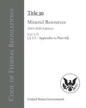 Paperback Code of Federal Regulations Title 30 Mineral Resources 2019-2020 Edition Vol 1/5 [?1.1 - Appendix to Part 62] Book