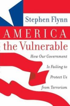 Hardcover America the Vulnerable: How Our Government Is Failing to Protect Us from Terrorism Book