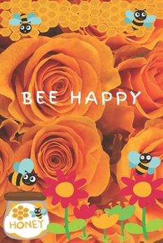 Bee Happy: Bee Happy Gift / Bee Journal Flower Honey Bug Insect Bee Book / Notebook / Diary / Unique Greeting & Birthday Card Alternative