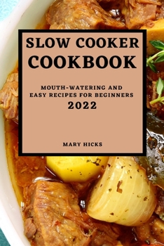 Paperback Slow Cooker Cookbook 2022: Mouth-Watering and Easy Recipes for Beginners Book