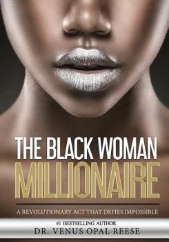 Paperback The Black Woman Millionaire: A Revolutionary ACT That Defies Impossible Book
