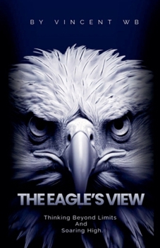 Paperback The Eagle's View: Thinking Beyond Limits and Soaring High Book