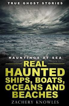 Paperback True Ghost Stories: Hauntings at Sea: Real Haunted Ships, Boats, Oceans and Beaches Book
