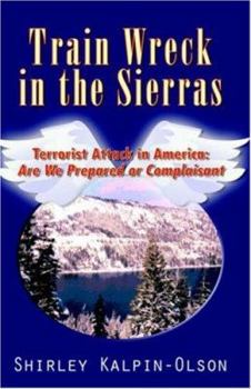 Paperback Train Wreck in the Sierras: Terrorist Attack in America: Are We Prepared or Complaisant Book