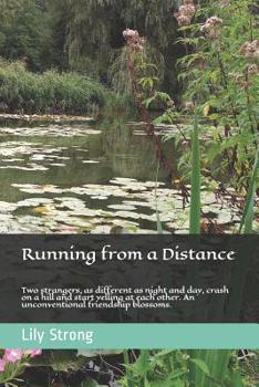 Running from a Distance: Two strangers, as different as night and day, crash on a hill and start yelling at each other. An unconventional friendship blossoms.