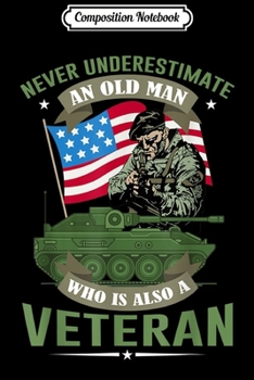 Composition Notebook: Never Underestimate an Old Man Who Is Also A Veteran Gift  Journal/Notebook Blank Lined Ruled 6x9 100 Pages