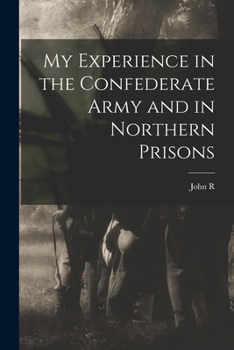 Paperback My Experience in the Confederate Army and in Northern Prisons Book