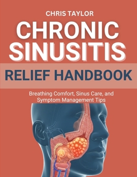 Paperback Chronic Sinusitis Relief Handbook: Breathing Comfort, Sinus Care, and Symptom Management Tips Book