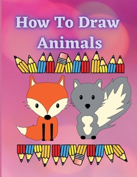 How to Draw Animals: A Fun and Easy Step-by-Step Guide to Drawing by Tracing Simple & Cute Animals for Kids