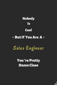 Paperback Nobody is cool but if you are a Sales Engineer you're pretty damn close: Sales Engineer notebook, perfect gift for Sales Engineer Book