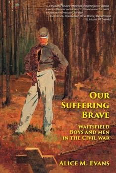 Paperback Our Suffering Brave: Waitsfield Boys and Men in the Civil War Book