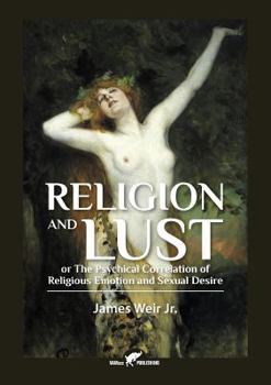 Paperback Religion and Lust: or The Physical Correlation of Religious Emotion and Sexual Desire Book