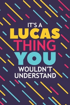Paperback It's a Lucas Thing You Wouldn't Understand: Lined Notebook / Journal Gift, 120 Pages, 6x9, Soft Cover, Glossy Finish Book