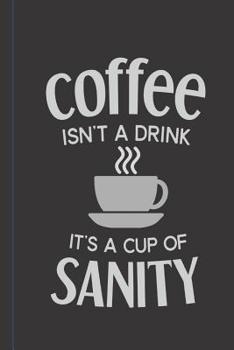 Paperback Coffee Isn't A Drink Its A Cup of Sanity: A funny Small Lined Journal Notebook for Coffee lovers to Write In Book