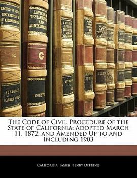 Paperback The Code of Civil Procedure of the State of California: Adopted March 11, 1872, and Amended Up to and Including 1903 Book