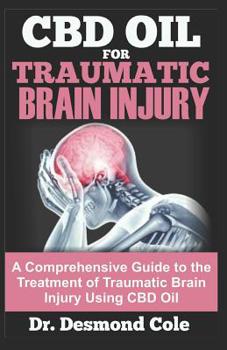 Paperback CBD Oil for Traumatic Brain Injury: A Comprehensive Guide to the Treatment of Traumatic Brain Injury Using CBD Oil Book