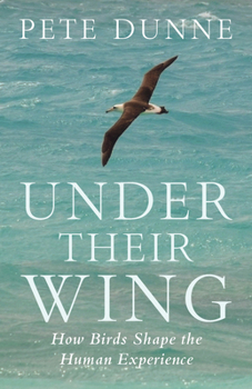 Hardcover Under Their Wing: How Birds Shape the Human Experience Book