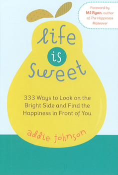 Hardcover Life Is Sweet: 333 Ways to Look on the Bright Side and Find the Happiness in Front of Youosi Book