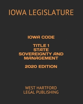 Paperback Iowa Code Title 1 State Sovereignty and Management 2020 Edition: West Hartford Legal Publishing Book