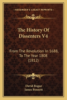 Paperback The History Of Dissenters V4: From The Revolution In 1688, To The Year 1808 (1812) Book