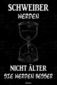 Schweißer werden nicht älter sie werden besser Notizbuch: Schweißer Journal DIN A5 liniert 120 Seiten Geschenk (German Edition)