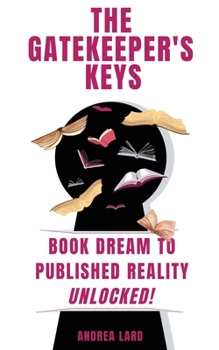 Paperback The Gatekeeper's Keys: Book Dream to Published Reality Unlocked! Book