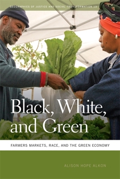 Paperback Black, White, and Green: Farmers Markets, Race, and the Green Economy Book