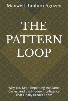 Paperback The Pattern Loop: Why You Keep Repeating the Same Cycles, and the Hidden Intelligence That Finally Breaks Them Book