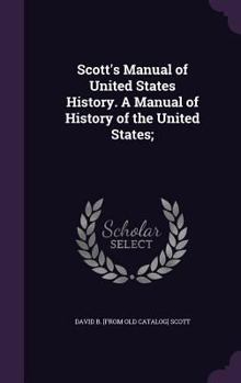 Hardcover Scott's Manual of United States History. A Manual of History of the United States; Book