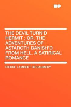 Paperback The Devil Turn'd Hermit: Or, the Adventures of Astaroth Banish'd from Hell. a Satirical Romance Book