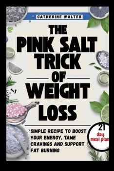 THE PINK SALT TRICK OF WEIGHT LOSS: Simple Recipe to Boost Your Energy, Tame Cravings and Support Fat Burning