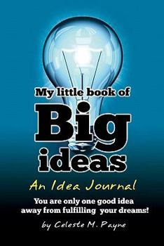 Paperback My Little Book of Big Ideas - An Idea Journal: You are one good idea away from fulfilling your dreams Book