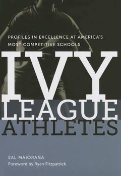 Hardcover Ivy League Athletes: Profiles in Excellence at America's Most Competitive Schools Book