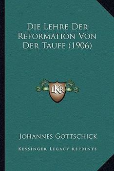 Paperback Die Lehre Der Reformation Von Der Taufe (1906) [German] Book