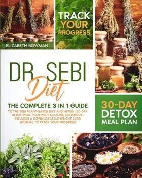 Paperback Dr. Sebi Diet: The Complete 3 in 1 Guide to the Sebi Plant-Based Diet and Herbs 30-Day Detox Meal Plan With Alkaline Cookbook. Includ Book