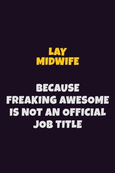 Paperback Lay midwife, Because Freaking Awesome Is Not An Official Job Title: 6X9 Career Pride Notebook Unlined 120 pages Writing Journal Book