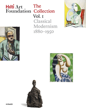 Hardcover Hilti Art Foundation. the Collection. Vol. I: Classical Modernism. 1880-1950 Volume 1 Book
