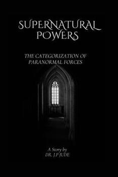 Paperback Supernatural Powers: The Categorization of Paranormal Forces Book