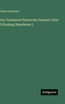 Das Testament Peters des Grossen: Eine Erfindung Napoleons I. (German Edition)