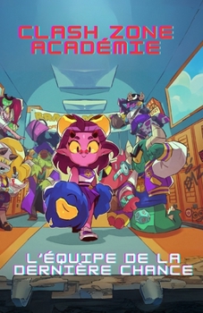 Clash Zone Acamédie : L'équipe de la dernière chance (Histoires inspirées de jeux vidéo) (French Edition)