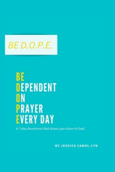 Paperback Be D.O.P.E.: Be Dependent on Prayer Everyday Book