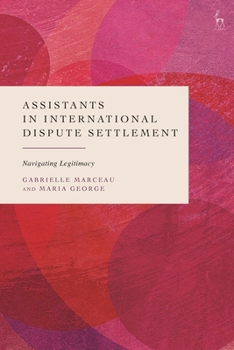 Legal Assistants in International Dispute Settlement: Navigating Legitimacy