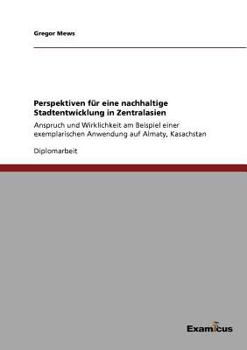 Paperback Perspektiven für eine nachhaltige Stadtentwicklung in Zentralasien: Anspruch und Wirklichkeit am Beispiel einer exemplarischen Anwendung auf Almaty, K [German] Book